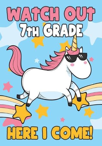 Watch Out 7th Grade Here I Come!: Funny Back To School notebook, Gift For Girls and Boys,109 College Ruled Line Paper, Cute School Notebook, School Composition Notebooks, Cute unicor
