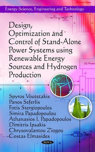 Design, Optimization & Control of Stand-Alone Power Systems using Renewable Energy Sources & Hydrogen Production