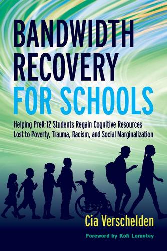 Bandwidth Recovery for Schools: Helping Pre-K-12 Students Regain Cognitive Resources Lost to Poverty, Trauma, Racism, and Social Marginalization