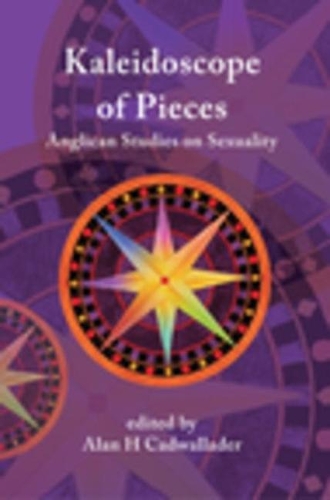 A Kaleidoscope of Pieces: Anglican Essays on Sexuality, Ecclesiology and Theology
