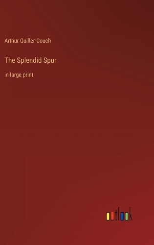 The Splendid Spur: in large print