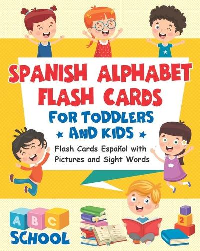 Spanish Alphabet Flash Cards for Toddlers and Kids: Flash Cards Español with Pictures and Sight Words.(2 Spanish for Kids)