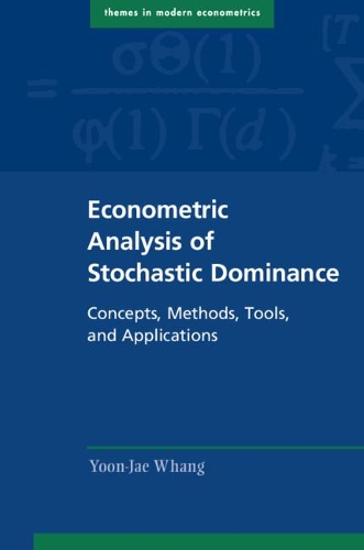 Econometric Analysis of Stochastic Dominance: Concepts, Methods, Tools, and Applications(Themes in Modern Econometrics)