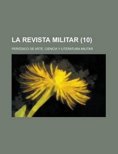 La Revista Militar; Periodico de Arte, Ciencia y Literatura Militar (10 )