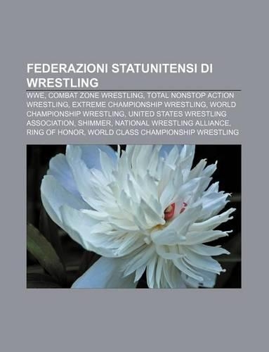 Federazioni Statunitensi Di Wrestling: Wwe, Combat Zone Wrestling, Total Nonstop Action Wrestling, Extreme Championship Wrestling
