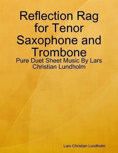 Reflection Rag for Tenor Saxophone and Trombone - Pure Duet Sheet Music by Lars Christian Lundholm