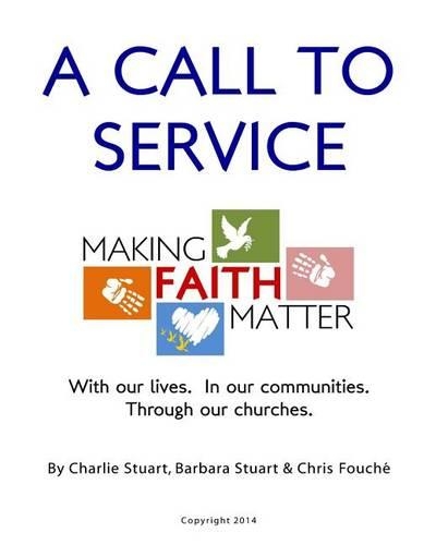 A Call to Service: Making Faith Matter: With Our Lives. In Our Communities. Through Our Churches.