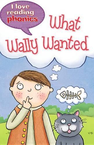 I Love Reading Phonics Level 6: What Wally Wanted: (I Love Reading Phonics)
