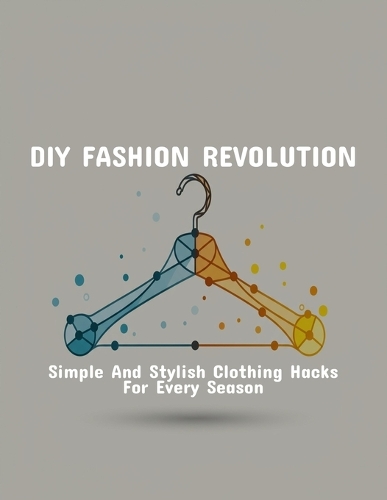 Diy Fashion Revolution: Simple And Stylish Clothing Hacks For Every Season