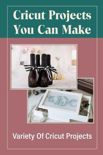 Cricut Projects You Can Make: Variety Of Cricut Projects: Cricut Explore Project Ideas