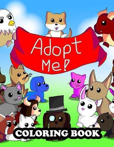 Adopt me Coloring Book: A Cool Coloring Book for Fans of Adopt Me Roblox...Lot of Designs to Color, Relax and Relieve Stress