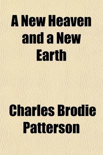 A New Heaven and a New Earth; Or, the Way to Life Eternal (Thought Studies of the Fourth Dimension)