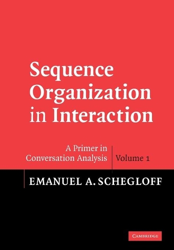 Sequence Organization in Interaction: Volume 1: A Primer in Conversation Analysis