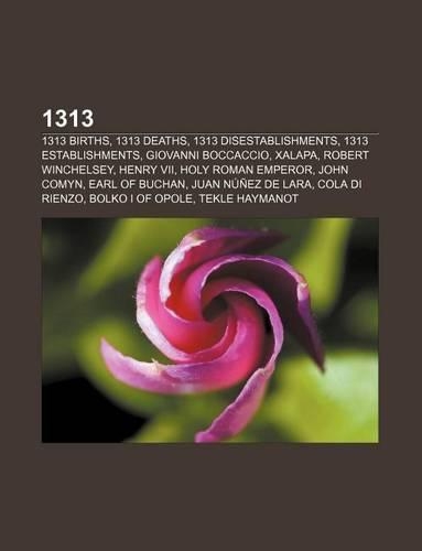 1313: 1313 Births, 1313 Deaths, 1313 Disestablishments, 1313 Establishments, Giovanni Boccaccio, Xalapa, Robert Winchelsey, Henry VII