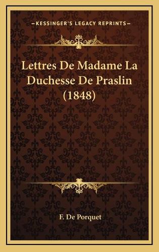 Lettres De Madame La Duchesse De Praslin (1848)