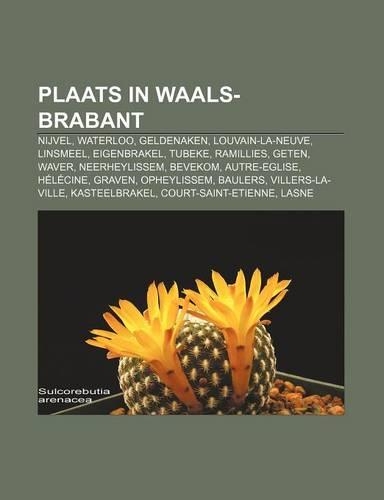Plaats in Waals-Brabant: Nijvel, Waterloo, Geldenaken, Louvain-La-Neuve, Linsmeel, Eigenbrakel, Tubeke, Ramillies, Geten, Waver, Neerheylissem