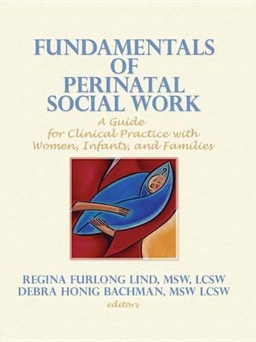 Fundamentals of Perinatal Social Work: A Guide for Clinical Practice with Women, Infants, and Families