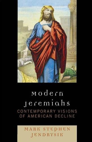 Modern Jeremiahs: Contemporary Visions of American Decline