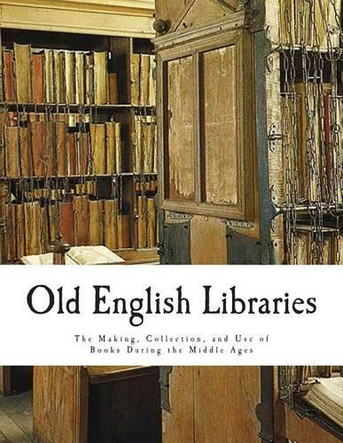 Old English Libraries: The Making, Collection, and Use of Books During the Middle Ages(English Libraries)