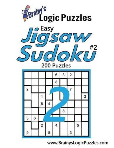 Brainy's Logic Puzzles Easy Jigsaw Sudoku #2: 200 Puzzles