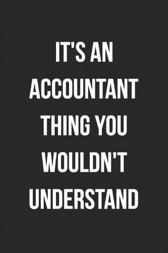 It's An Accountant Thing You Wouldn't Understand: Blank Lined Journal For Accountants CPA Accountancy Notebook Accounting Coworker Gag Gift