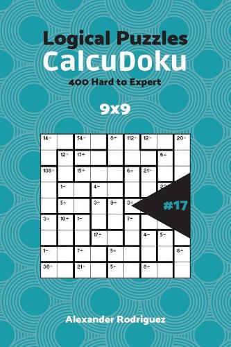CalcuDoku Puzzles - 400 Hard to Expert 9x9 vol. 17: (17 Calcudoku Puzzles)