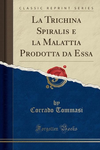 La Trichina Spiralis E La Malattia Prodotta Da Essa (Classic Reprint)