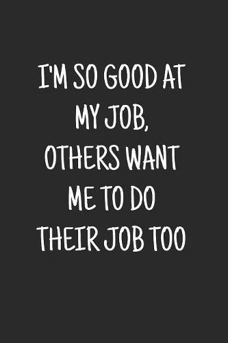 I'm So Good At My Job, Others Want Me To Do Their Job Too