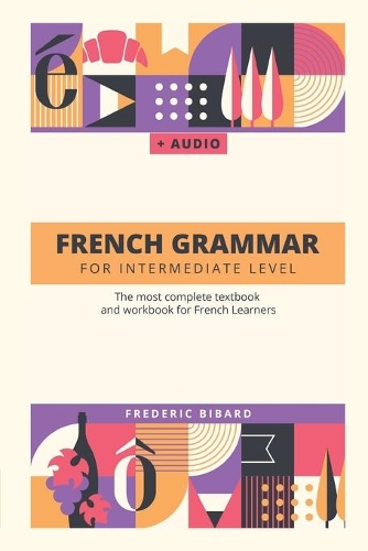 French Grammar for Intermediate level: The most complete textbook and workbook for French Learners(2 French Grammar Textbook)