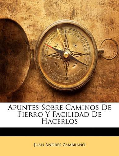 Apuntes Sobre Caminos De Fierro Y Facilidad De Hacerlos