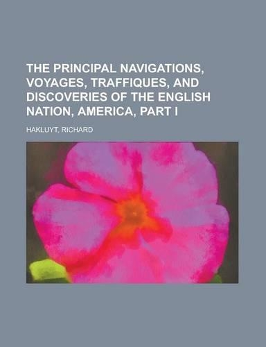 The Principal Navigations, Voyages, Traffiques, and Discoveries of the English Nation, America, Part I Volume I