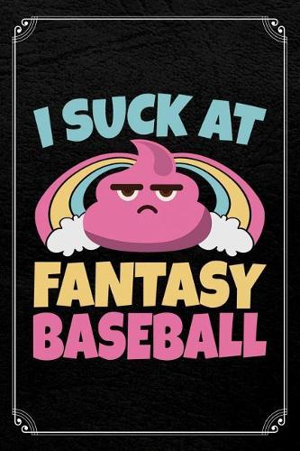 I Suck at Fantasy Baseball: Fantasy Baseball Loser Journal Blank Lined Notebook