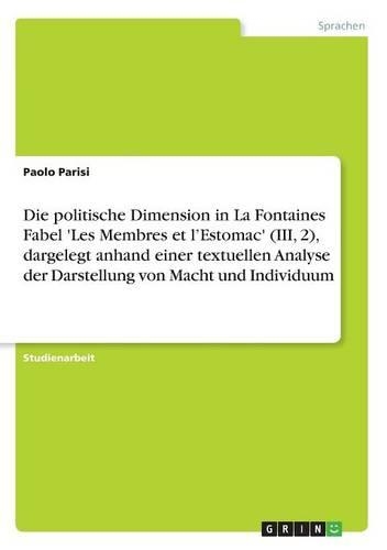 Die politische Dimension in La Fontaines Fabel 'Les Membres et l'Estomac' (III, 2), dargelegt anhand einer textuellen Analyse der Darstellung von Macht und Individuum