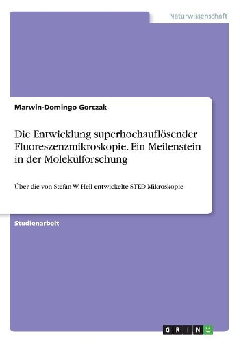 Die Entwicklung superhochauflösender Fluoreszenzmikroskopie. Ein Meilenstein in der Molekülforschung