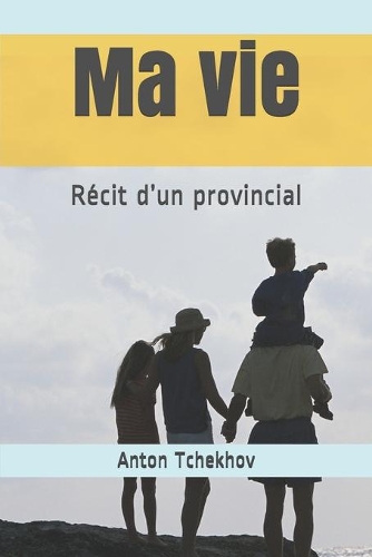 Ma vie: Récit d'un provincial
