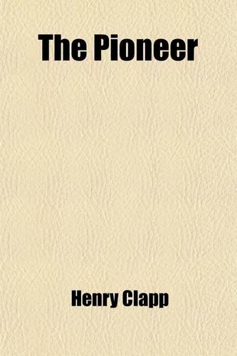 The Pioneer; Or, Leaves from an Editor's Portfolio