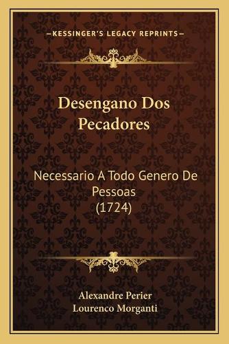 Desengano Dos Pecadores: Necessario A Todo Genero De Pessoas (1724)