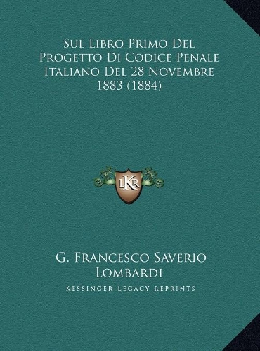 Sul Libro Primo Del Progetto Di Codice Penale Italiano Del 28 Novembre 1883 (1884)
