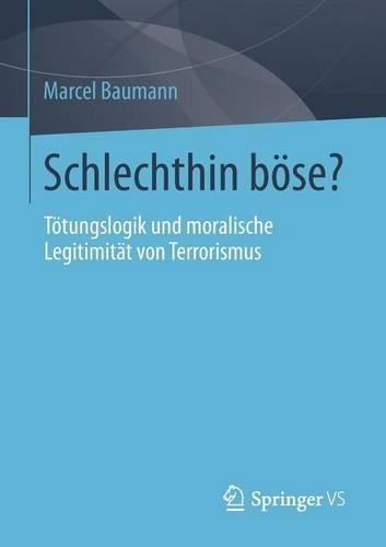 Schlechthin Bose?: Totungslogik Und Moralische Legitimitat Von Terrorismus