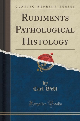 Rudiments Pathological Histology (Classic Reprint)