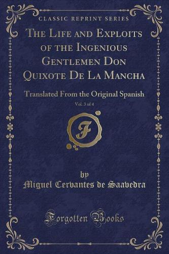 The Life and Exploits of the Ingenious Gentlemen Don Quixote de la Mancha, Vol. 3 of 4: Translated from the Original Spanish (Classic Reprint)