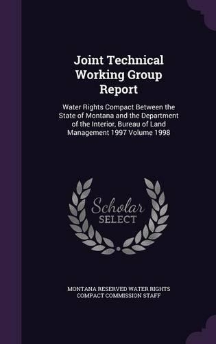 Joint Technical Working Group Report: Water Rights Compact Between the State of Montana and the Department of the Interior, Bureau of Land Management 1997 Volume 1998