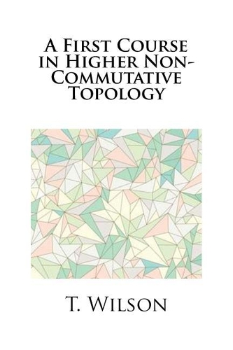 A First Course in Higher Non-Commutative Topology