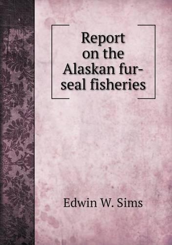 Report on the Alaskan fur-seal fisheries
