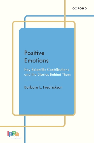 Positive Emotions: Key Scientific Contributions and the Stories Behind Them(Cornerstones in Positive Psychology)