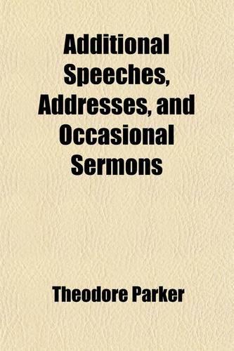 Additional Speeches, Addresses, and Occasional Sermons (Volume 1)