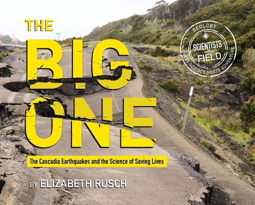 The Big One: The Cascadia Earthquakes and the Science of Saving Lives(Scientists in the Field (Paperback))