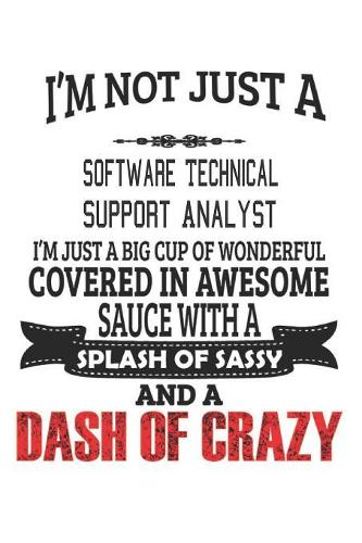 I'm Not Just A Software Technical Support Analyst: Notebook: Software Technical Support Analyst Notebook, Journal Gift, Diary, Doodle Gift