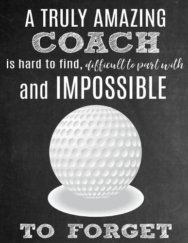 A Truly Amazing Coach Is Hard to Find, Difficult to Part with and Impossible to Forget