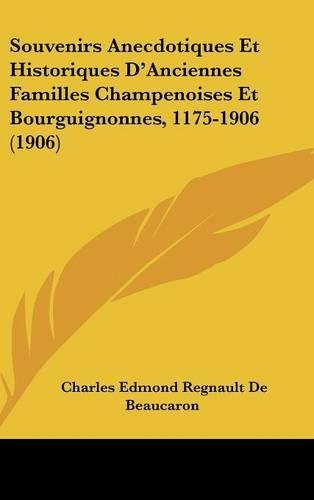 Souvenirs Anecdotiques Et Historiques D'Anciennes Familles Champenoises Et Bourguignonnes, 1175-1906 (1906)